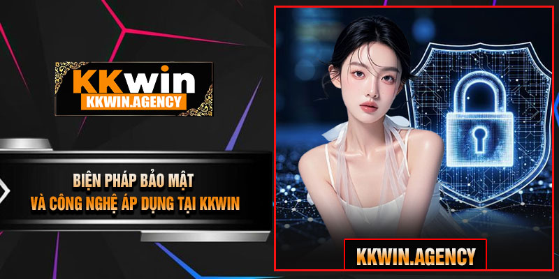 Biện Pháp Bảo Mật Và Công Nghệ Áp Dụng Tại KKWIN
