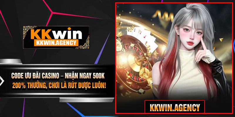 CODE Ưu Đãi CASINO – Nhận Ngay 500K + 200% Thưởng, Chơi Là Rút Được Luôn!