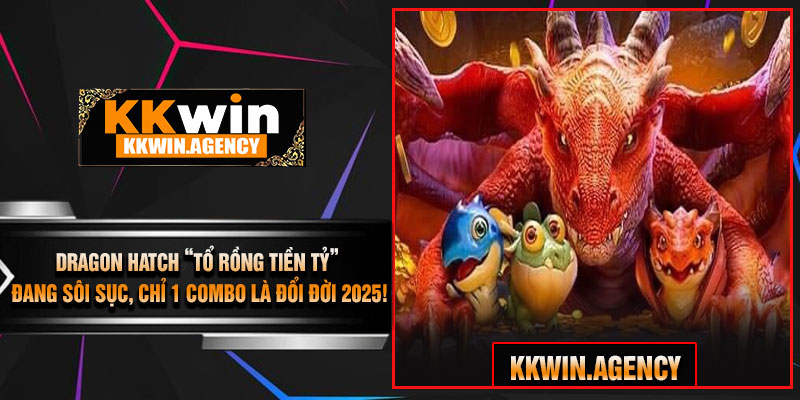 Dragon Hatch “Tổ Rồng Tiền Tỷ” Đang Sôi Sục, Chỉ 1 Combo Là Đổi Đời 2025!
