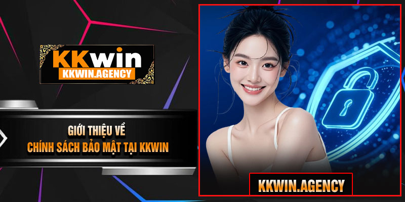 Giới Thiệu Về Chính Sách Bảo Mật Tại KKWIN