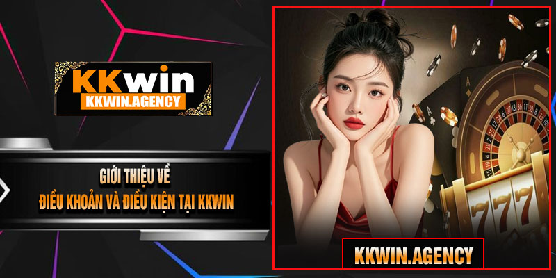 Giới Thiệu Về Điều Khoản Và Điều Kiện Tại KKWIN