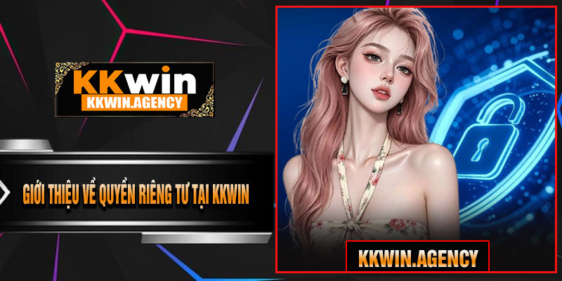 Giới Thiệu Về Quyền Riêng Tư Tại KKWIN