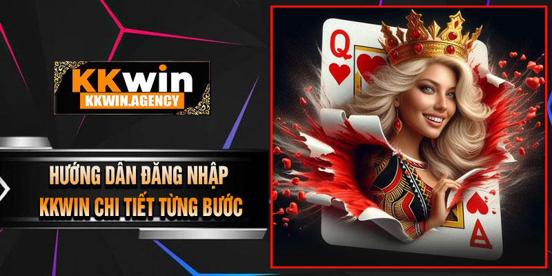 Hướng Dẫn Đăng Nhập KKWIN Chi Tiết Từng Bước