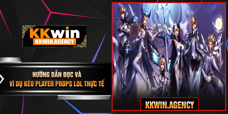 Hướng Dẫn Đọc Và Ví Dụ Kèo Player Props LoL Thực Tế
