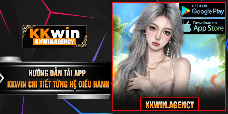 Hướng Dẫn Tải App KKWIN Chi Tiết Từng Hệ Điều Hành