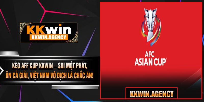 Kèo AFF Cup KKWIN – Soi Một Phát, Ăn Cả Giải, Việt Nam Vô Địch Là Chắc Ăn!