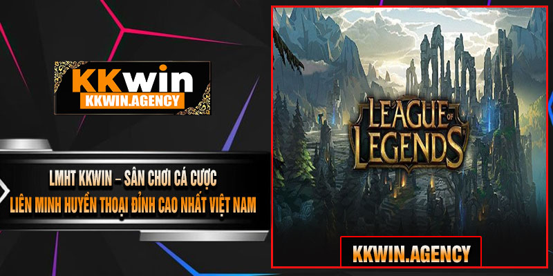 LMHT KKWIN – Sân Chơi Cá Cược Liên Minh Huyền Thoại Đỉnh Cao Nhất Việt Nam