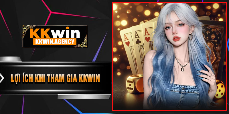 Lợi Ích Khi Tham Gia KKWIN