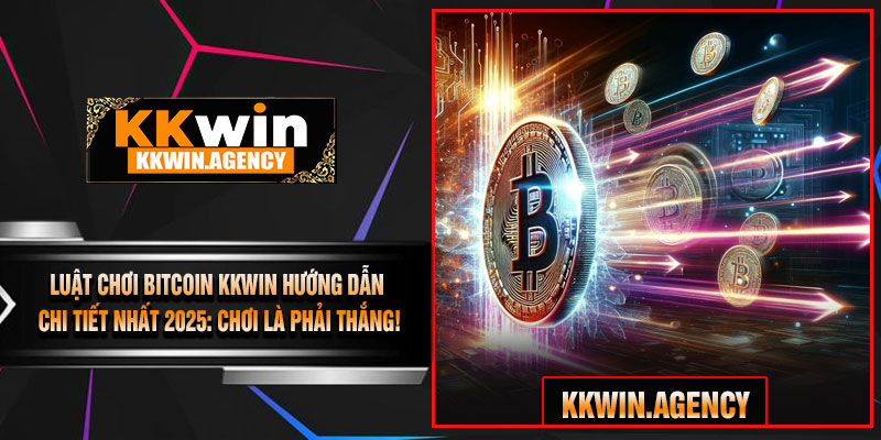 Luật Chơi Bitcoin KKWIN – Hướng Dẫn Chi Tiết Nhất 2025: Chơi Là Phải Thắng!