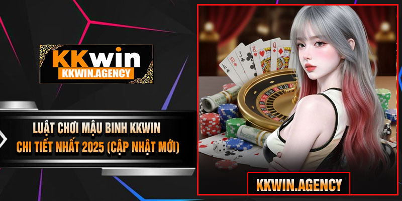 Luật Chơi Mậu Binh KKWIN Chi Tiết Nhất 2025 (Cập Nhật Mới)