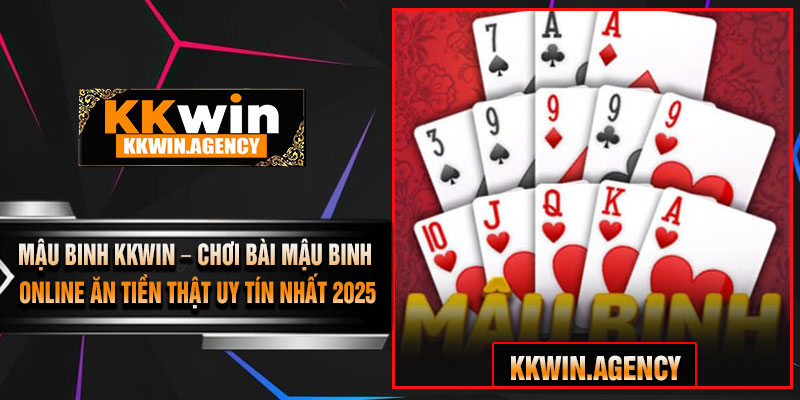 Mậu Binh KKWIN – Chơi Bài Mậu Binh Online Ăn Tiền Thật Uy Tín Nhất 2025