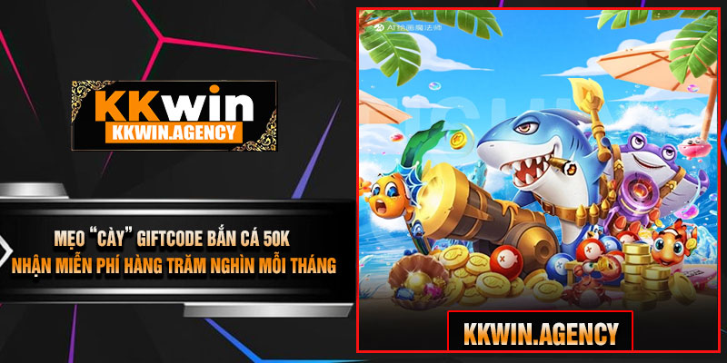 Mẹo “Cày” GiftCode Bắn Cá 50K Nhận Miễn Phí Hàng Trăm Nghìn Mỗi Tháng
