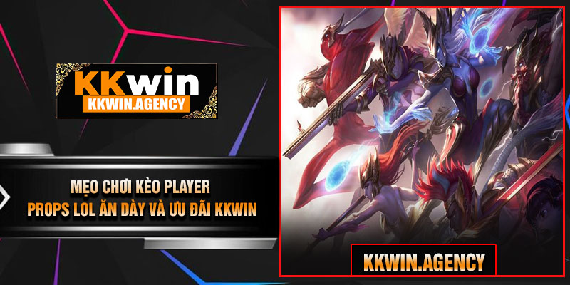 Mẹo Chơi Kèo Player Props LoL Ăn Dày Và Ưu Đãi KKWIN