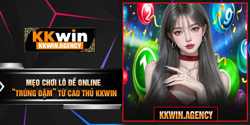 Mẹo Chơi Lô Đề Online “Trúng Đậm” Từ Cao Thủ KKWIN