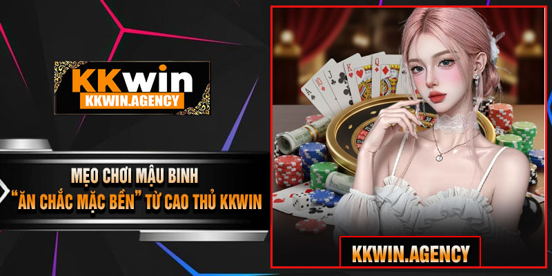 Mẹo Chơi Mậu Binh “Ăn Chắc Mặc Bền” Từ Cao Thủ KKWIN