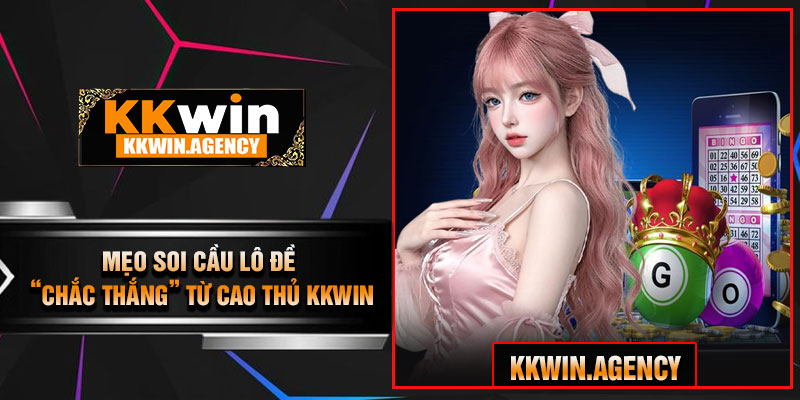 Mẹo Soi Cầu Lô Đề “Chắc Thắng” Từ Cao Thủ KKWIN