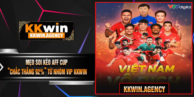 Mẹo Soi Kèo AFF Cup “Chắc Thắng 92%” Từ Nhóm VIP KKWIN