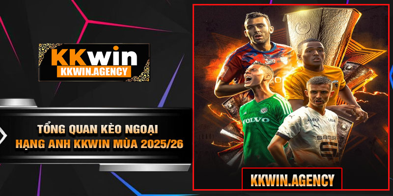 Tổng Quan Kèo Ngoại Hạng Anh KKWIN Mùa 2025/26