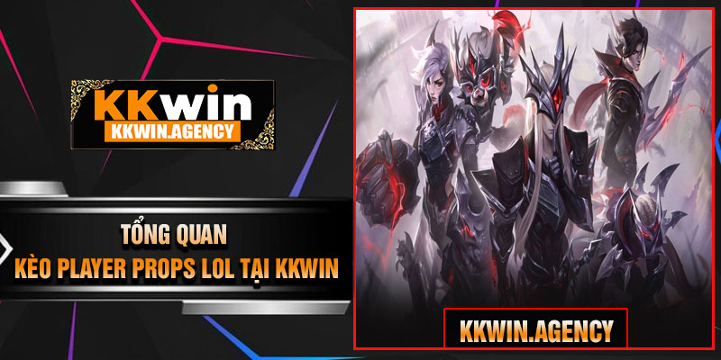 Tổng Quan Kèo Player Props LoL Tại KKWIN