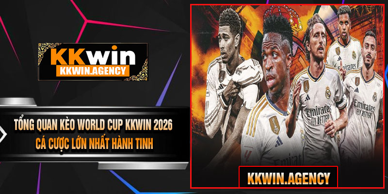 Tổng Quan Kèo World Cup KKWIN 2026 – Cá Cược Lớn Nhất Hành Tinh