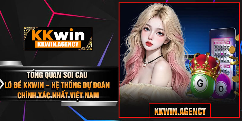 Tổng Quan Soi Cầu Lô Đề KKWIN – Hệ Thống Dự Đoán Chính Xác Nhất Việt Nam