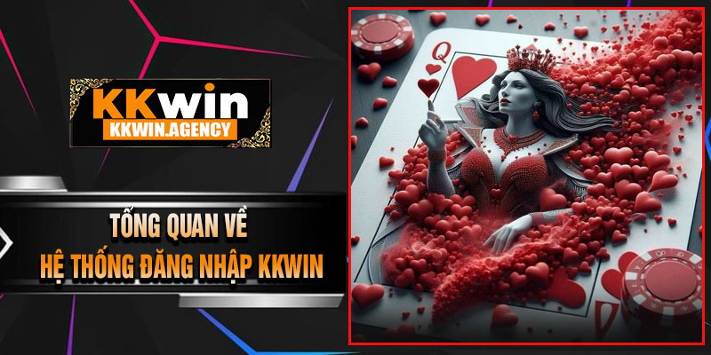 Tổng Quan Về Hệ Thống Đăng Nhập KKWIN