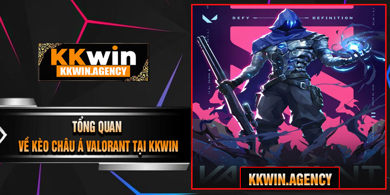 Tổng Quan Về Kèo Châu Á Valorant Tại KKWIN