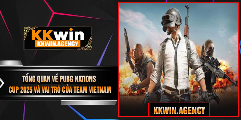 Tổng Quan Về PUBG Nations Cup 2025 Và Vai Trò Của Team Vietnam