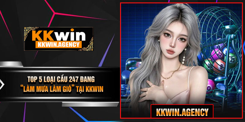 Top 5 Loại Cầu 247 Đang “Làm Mưa Làm Gió” Tại KKWIN