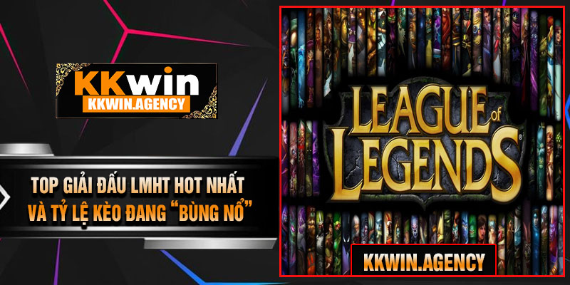 Top Giải Đấu LMHT Hot Nhất Và Tỷ Lệ Kèo Đang “Bùng Nổ”