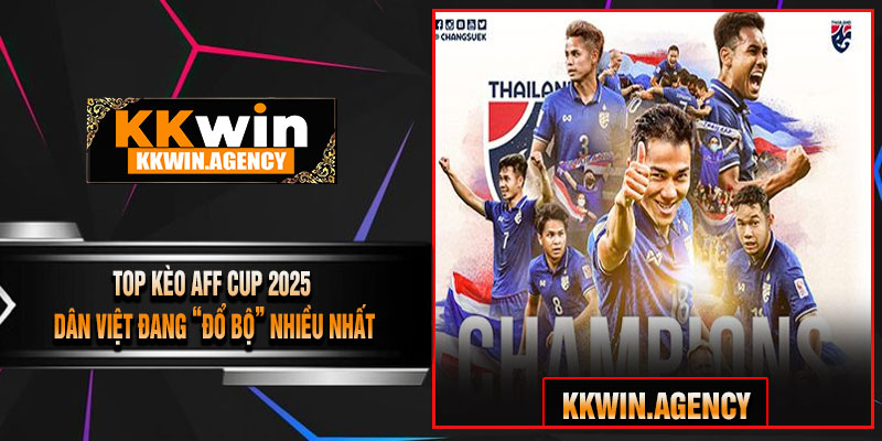 Top Kèo AFF Cup 2025 Dân Việt Đang “Đổ Bộ” Nhiều Nhất