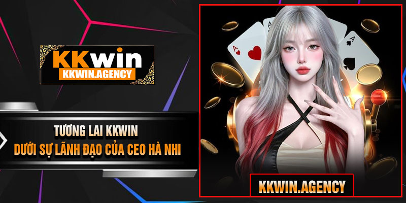 Tương Lai KKWIN Dưới Sự Lãnh Đạo Của CEO Hà Nhi