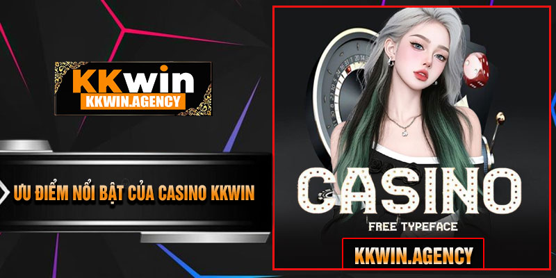 Ưu Điểm Nổi Bật Của Casino KKWIN