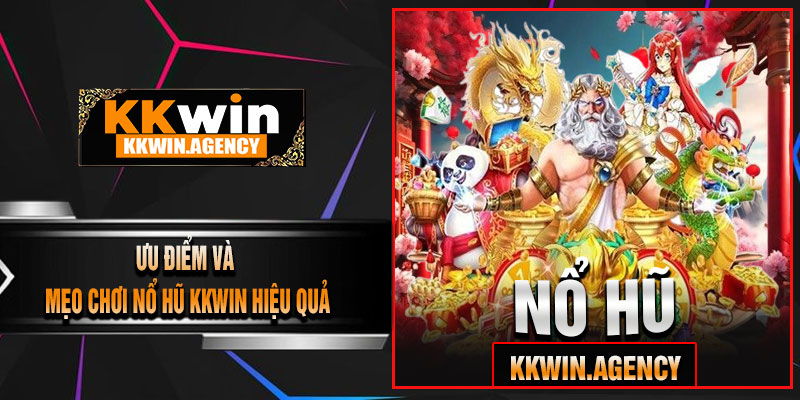 Ưu Điểm Và Mẹo Chơi Nổ Hũ KKWIN Hiệu Quả