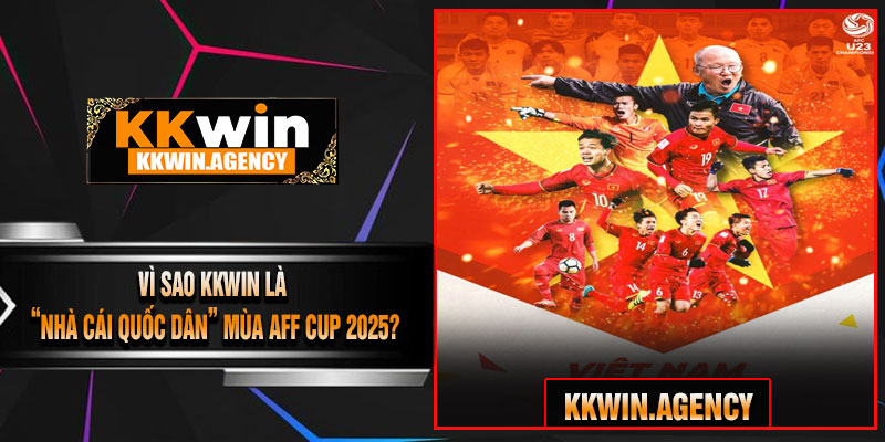 Vì Sao KKWIN Là “Nhà Cái Quốc Dân” Mùa AFF Cup 2025?